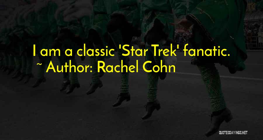 Rachel Cohn Quotes: I Am A Classic 'star Trek' Fanatic.