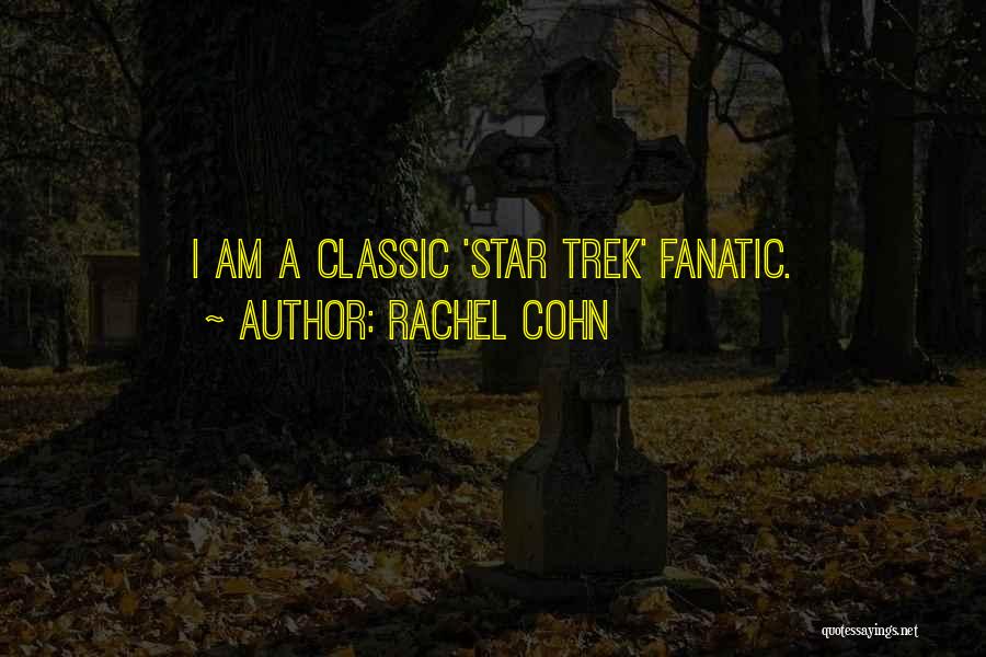 Rachel Cohn Quotes: I Am A Classic 'star Trek' Fanatic.