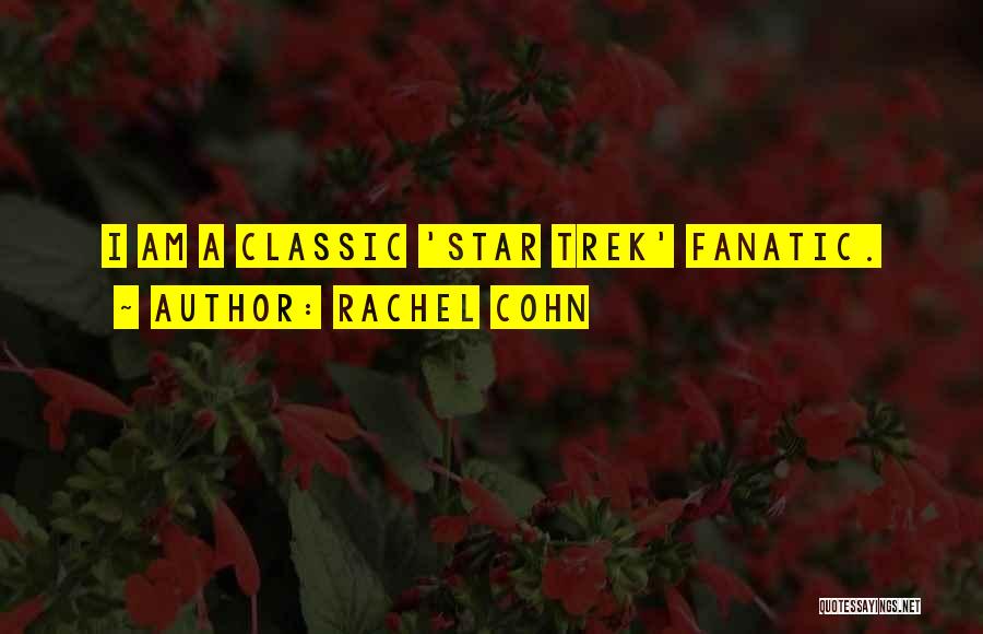 Rachel Cohn Quotes: I Am A Classic 'star Trek' Fanatic.