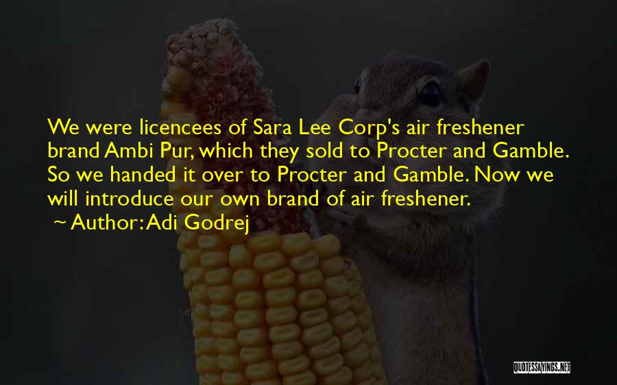 Adi Godrej Quotes: We Were Licencees Of Sara Lee Corp's Air Freshener Brand Ambi Pur, Which They Sold To Procter And Gamble. So