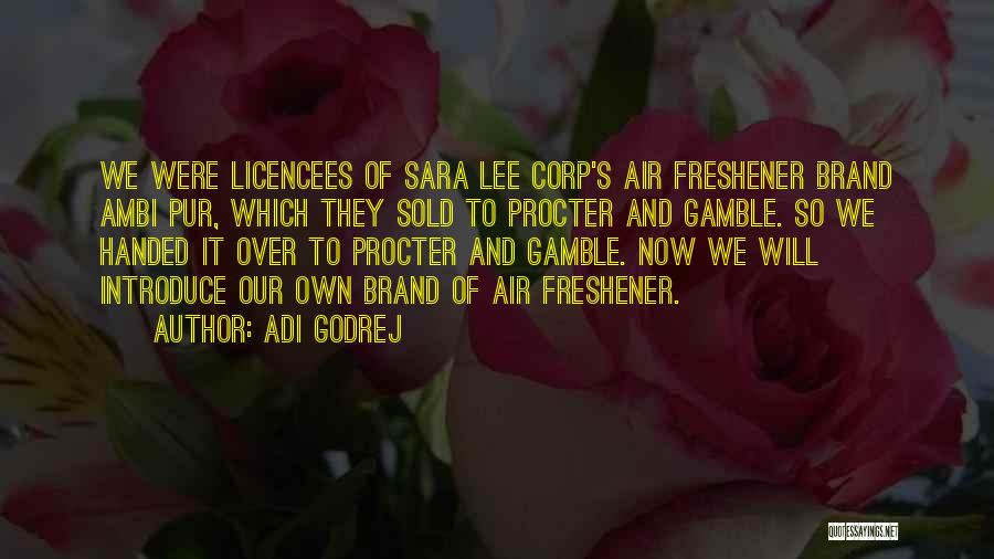 Adi Godrej Quotes: We Were Licencees Of Sara Lee Corp's Air Freshener Brand Ambi Pur, Which They Sold To Procter And Gamble. So