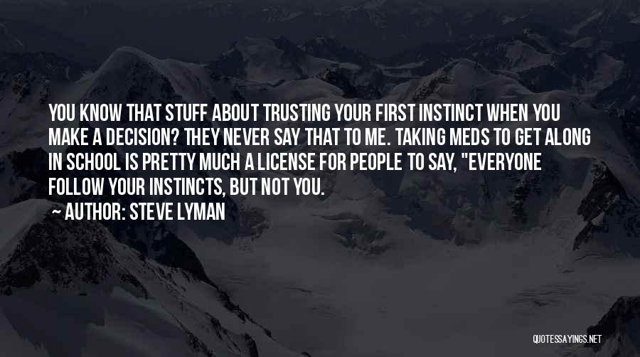 Steve Lyman Quotes: You Know That Stuff About Trusting Your First Instinct When You Make A Decision? They Never Say That To Me.