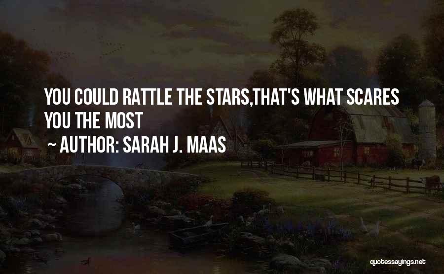 Sarah J. Maas Quotes: You Could Rattle The Stars,that's What Scares You The Most