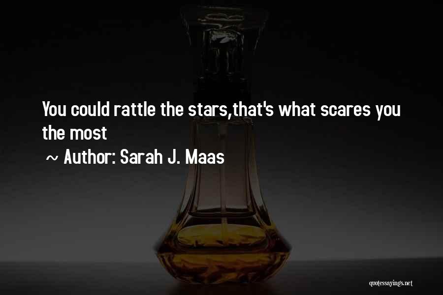 Sarah J. Maas Quotes: You Could Rattle The Stars,that's What Scares You The Most