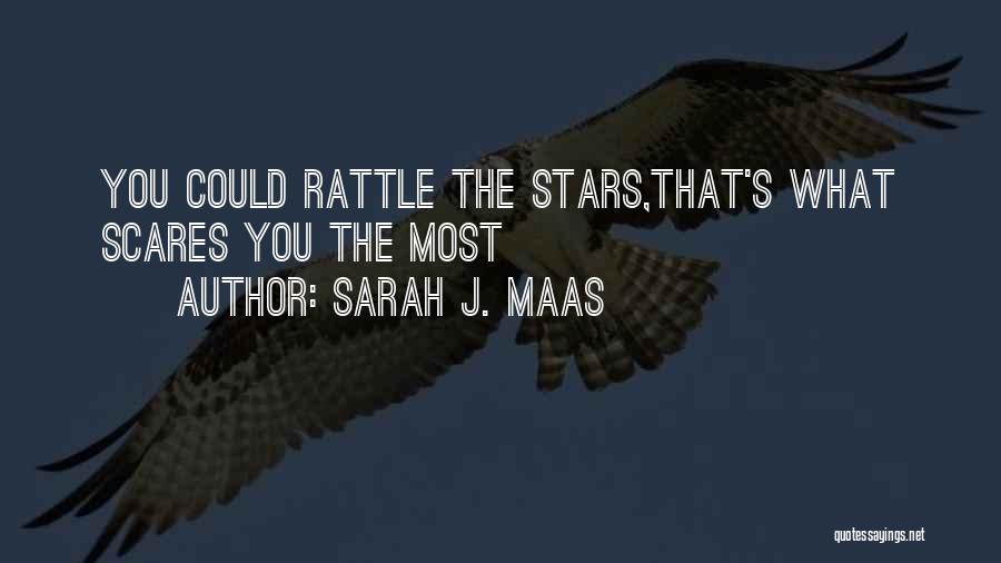 Sarah J. Maas Quotes: You Could Rattle The Stars,that's What Scares You The Most