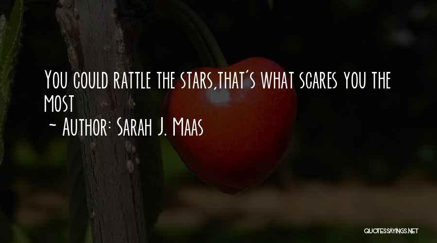 Sarah J. Maas Quotes: You Could Rattle The Stars,that's What Scares You The Most