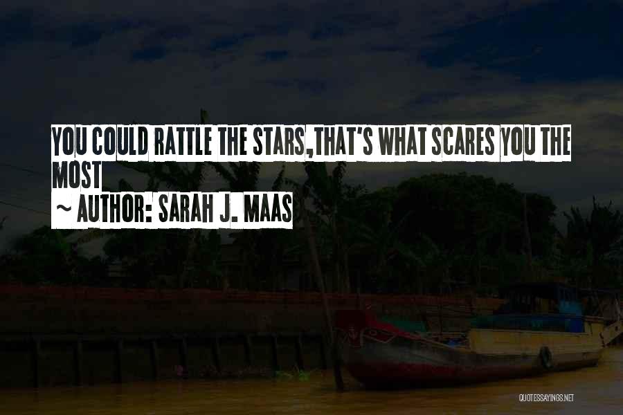 Sarah J. Maas Quotes: You Could Rattle The Stars,that's What Scares You The Most