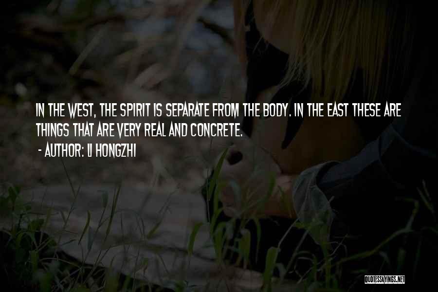 Li Hongzhi Quotes: In The West, The Spirit Is Separate From The Body. In The East These Are Things That Are Very Real