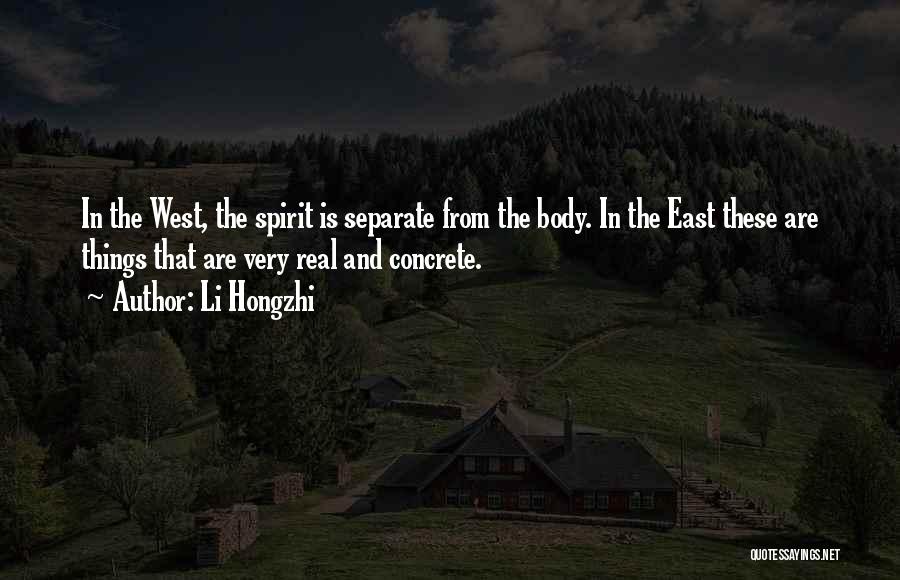 Li Hongzhi Quotes: In The West, The Spirit Is Separate From The Body. In The East These Are Things That Are Very Real