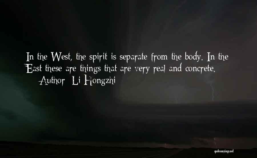 Li Hongzhi Quotes: In The West, The Spirit Is Separate From The Body. In The East These Are Things That Are Very Real