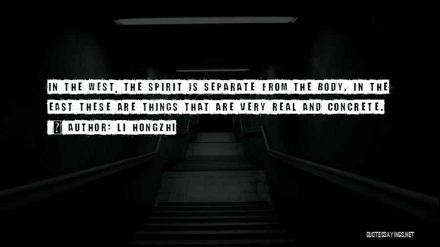 Li Hongzhi Quotes: In The West, The Spirit Is Separate From The Body. In The East These Are Things That Are Very Real