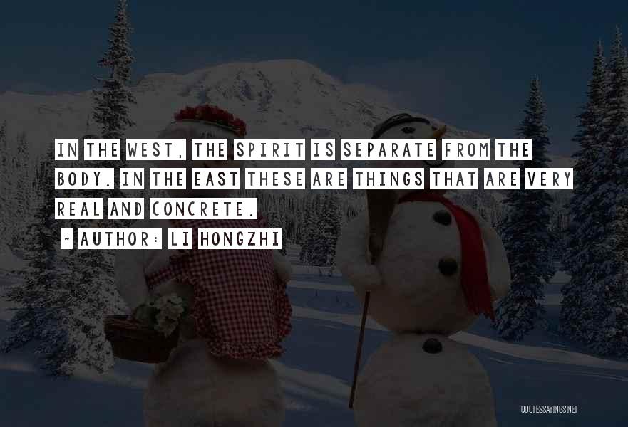 Li Hongzhi Quotes: In The West, The Spirit Is Separate From The Body. In The East These Are Things That Are Very Real