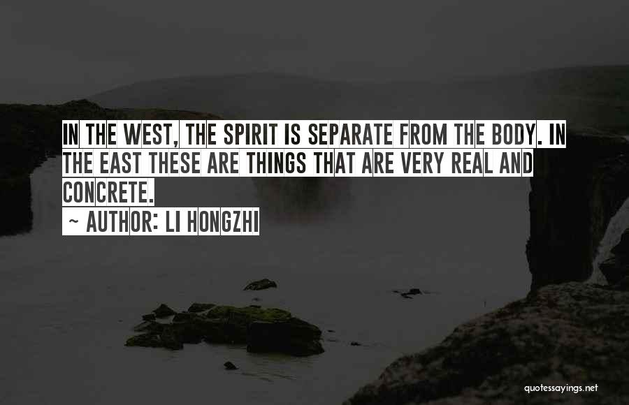 Li Hongzhi Quotes: In The West, The Spirit Is Separate From The Body. In The East These Are Things That Are Very Real