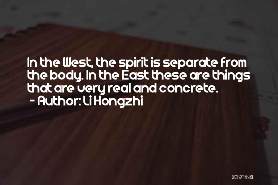 Li Hongzhi Quotes: In The West, The Spirit Is Separate From The Body. In The East These Are Things That Are Very Real