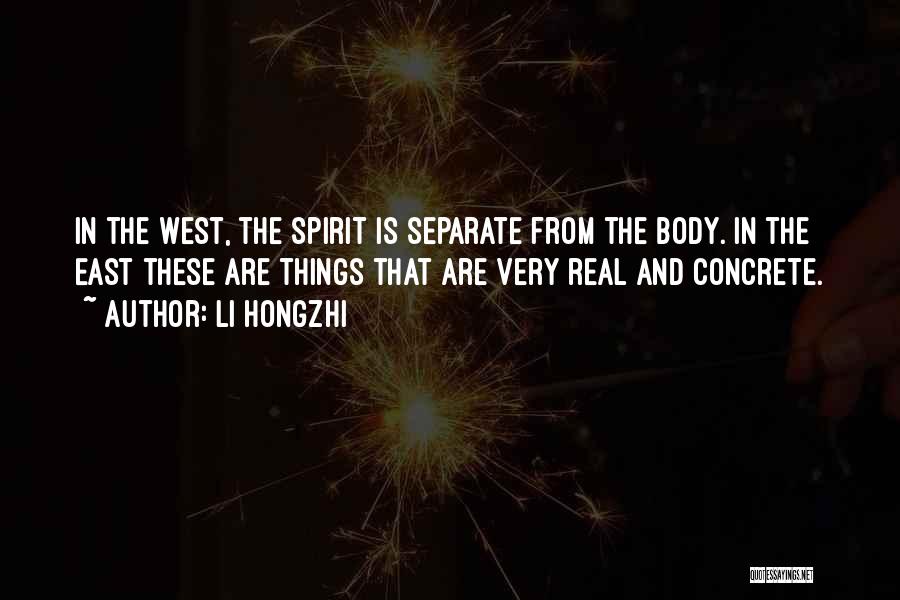 Li Hongzhi Quotes: In The West, The Spirit Is Separate From The Body. In The East These Are Things That Are Very Real