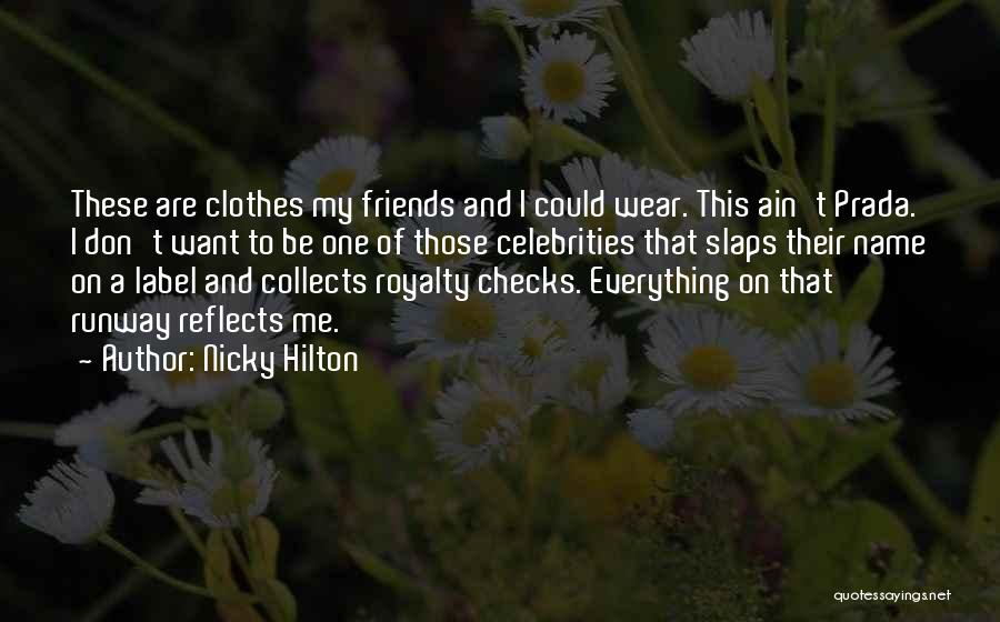 Nicky Hilton Quotes: These Are Clothes My Friends And I Could Wear. This Ain't Prada. I Don't Want To Be One Of Those