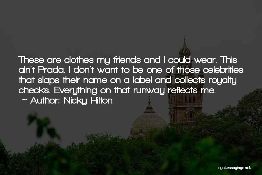 Nicky Hilton Quotes: These Are Clothes My Friends And I Could Wear. This Ain't Prada. I Don't Want To Be One Of Those