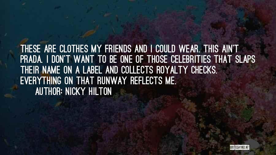 Nicky Hilton Quotes: These Are Clothes My Friends And I Could Wear. This Ain't Prada. I Don't Want To Be One Of Those