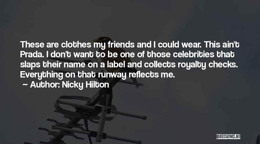 Nicky Hilton Quotes: These Are Clothes My Friends And I Could Wear. This Ain't Prada. I Don't Want To Be One Of Those