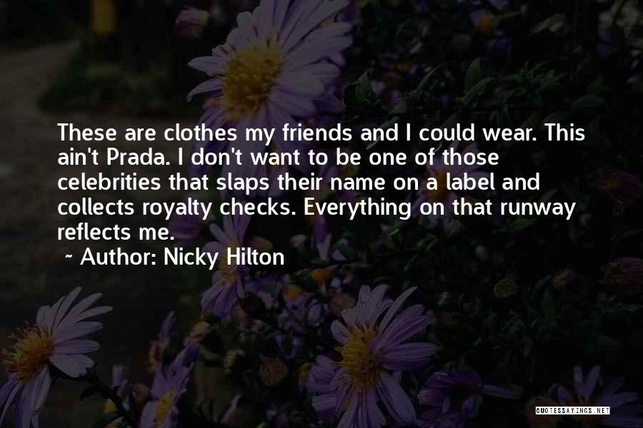 Nicky Hilton Quotes: These Are Clothes My Friends And I Could Wear. This Ain't Prada. I Don't Want To Be One Of Those