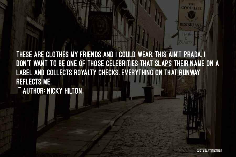 Nicky Hilton Quotes: These Are Clothes My Friends And I Could Wear. This Ain't Prada. I Don't Want To Be One Of Those