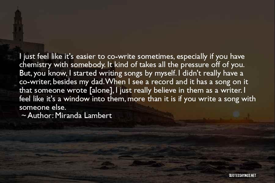 Miranda Lambert Quotes: I Just Feel Like It's Easier To Co-write Sometimes, Especially If You Have Chemistry With Somebody. It Kind Of Takes