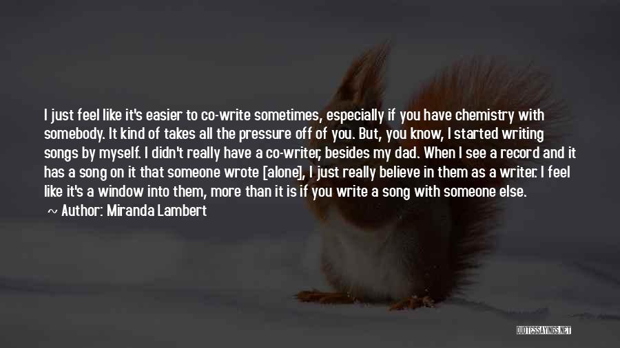 Miranda Lambert Quotes: I Just Feel Like It's Easier To Co-write Sometimes, Especially If You Have Chemistry With Somebody. It Kind Of Takes