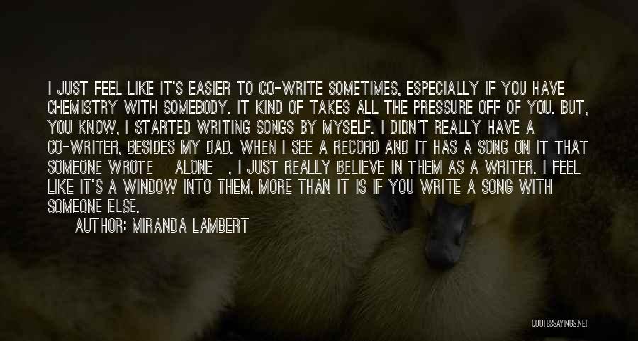 Miranda Lambert Quotes: I Just Feel Like It's Easier To Co-write Sometimes, Especially If You Have Chemistry With Somebody. It Kind Of Takes