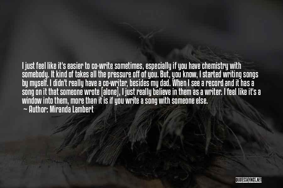 Miranda Lambert Quotes: I Just Feel Like It's Easier To Co-write Sometimes, Especially If You Have Chemistry With Somebody. It Kind Of Takes