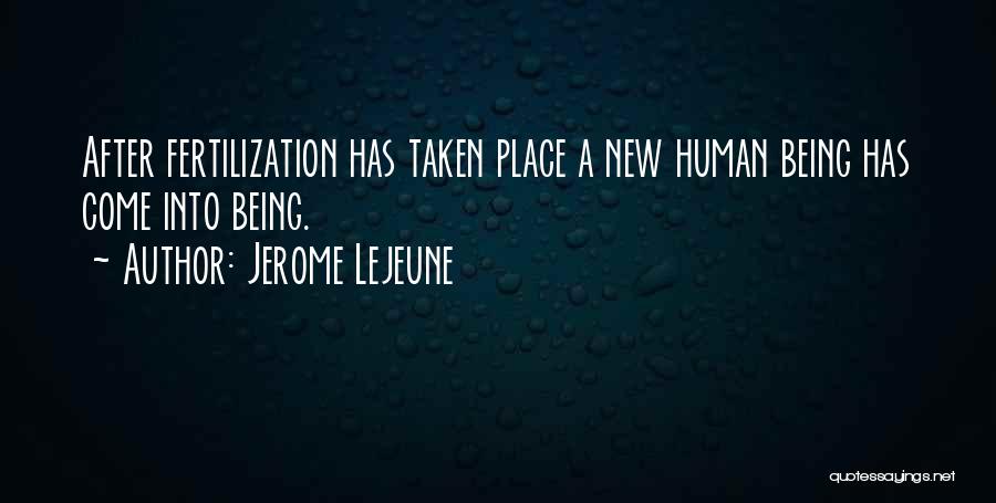 Jerome Lejeune Quotes: After Fertilization Has Taken Place A New Human Being Has Come Into Being.