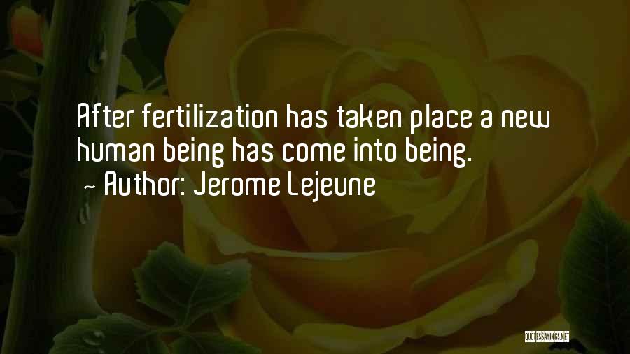 Jerome Lejeune Quotes: After Fertilization Has Taken Place A New Human Being Has Come Into Being.