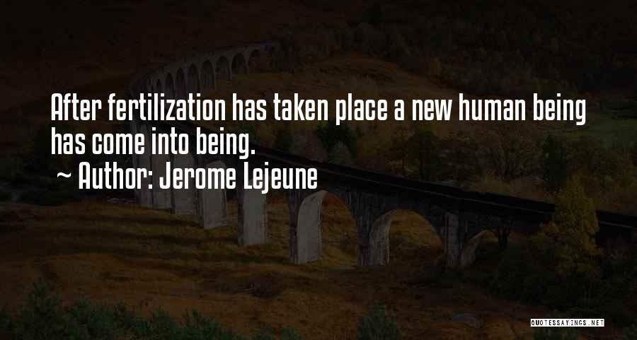 Jerome Lejeune Quotes: After Fertilization Has Taken Place A New Human Being Has Come Into Being.
