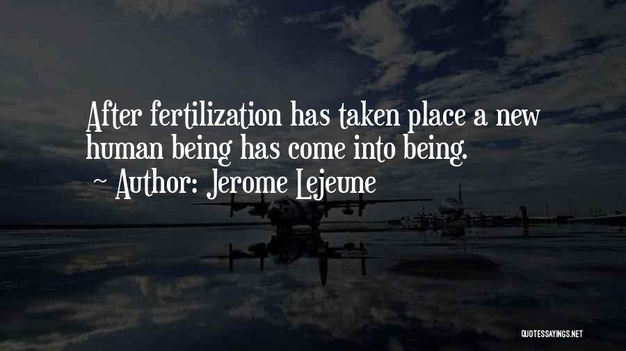 Jerome Lejeune Quotes: After Fertilization Has Taken Place A New Human Being Has Come Into Being.