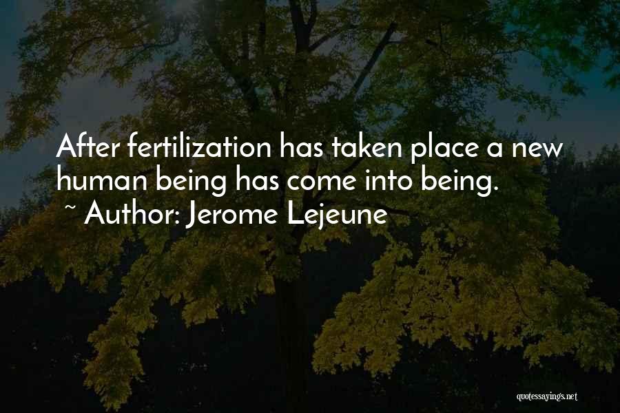 Jerome Lejeune Quotes: After Fertilization Has Taken Place A New Human Being Has Come Into Being.