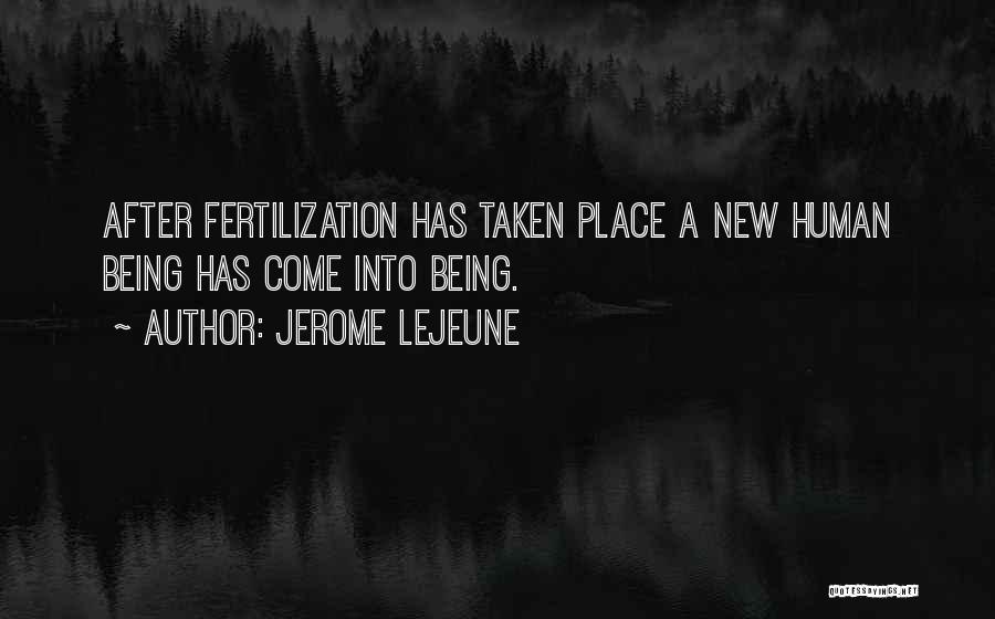 Jerome Lejeune Quotes: After Fertilization Has Taken Place A New Human Being Has Come Into Being.