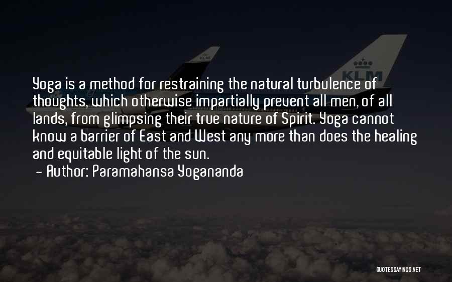 Paramahansa Yogananda Quotes: Yoga Is A Method For Restraining The Natural Turbulence Of Thoughts, Which Otherwise Impartially Prevent All Men, Of All Lands,