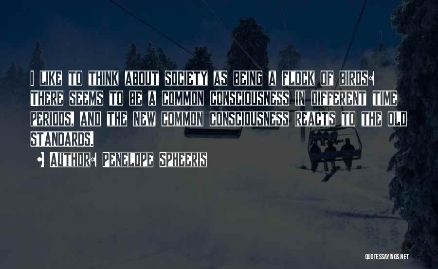 Penelope Spheeris Quotes: I Like To Think About Society As Being A Flock Of Birds: There Seems To Be A Common Consciousness In