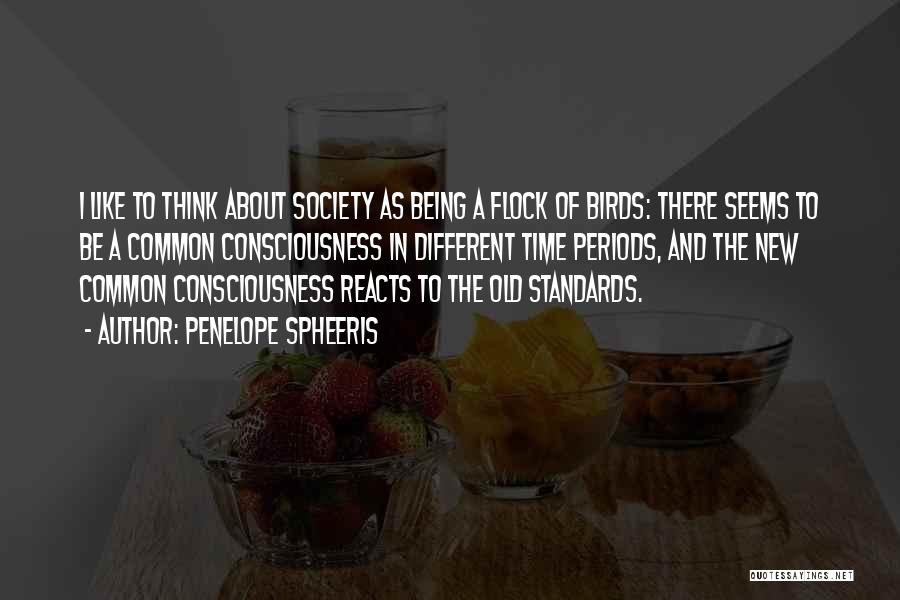 Penelope Spheeris Quotes: I Like To Think About Society As Being A Flock Of Birds: There Seems To Be A Common Consciousness In