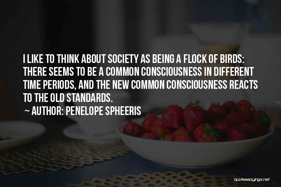 Penelope Spheeris Quotes: I Like To Think About Society As Being A Flock Of Birds: There Seems To Be A Common Consciousness In