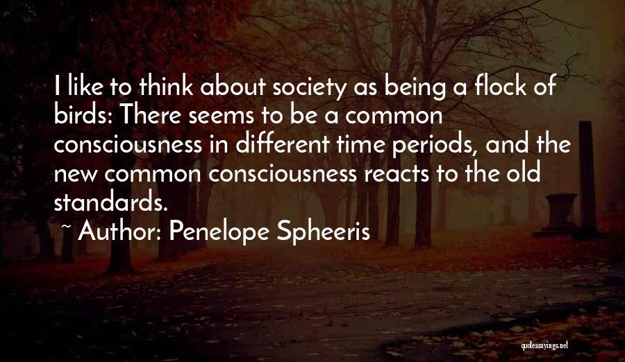 Penelope Spheeris Quotes: I Like To Think About Society As Being A Flock Of Birds: There Seems To Be A Common Consciousness In