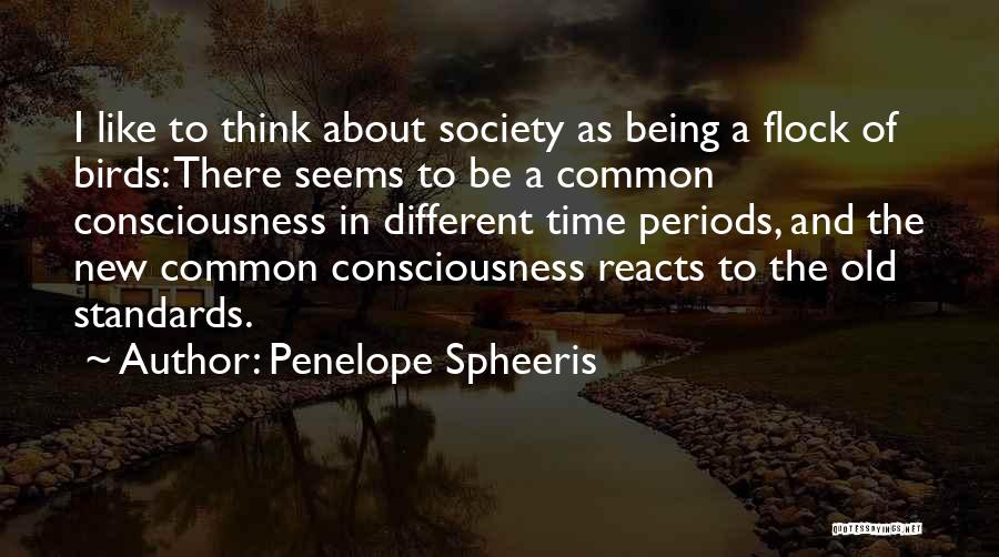 Penelope Spheeris Quotes: I Like To Think About Society As Being A Flock Of Birds: There Seems To Be A Common Consciousness In