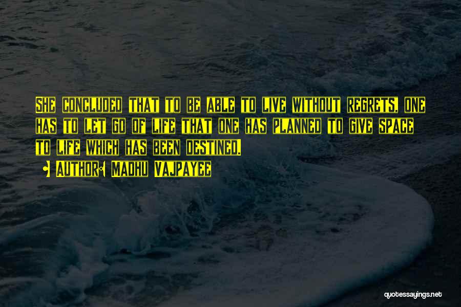 Madhu Vajpayee Quotes: She Concluded That To Be Able To Live Without Regrets, One Has To Let Go Of Life That One Has