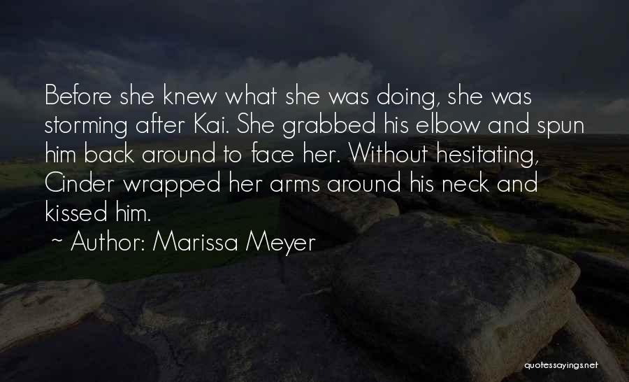 Marissa Meyer Quotes: Before She Knew What She Was Doing, She Was Storming After Kai. She Grabbed His Elbow And Spun Him Back
