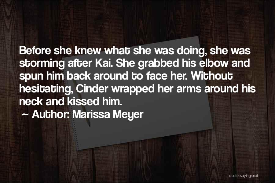 Marissa Meyer Quotes: Before She Knew What She Was Doing, She Was Storming After Kai. She Grabbed His Elbow And Spun Him Back