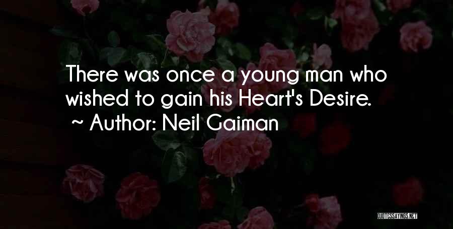 Neil Gaiman Quotes: There Was Once A Young Man Who Wished To Gain His Heart's Desire.