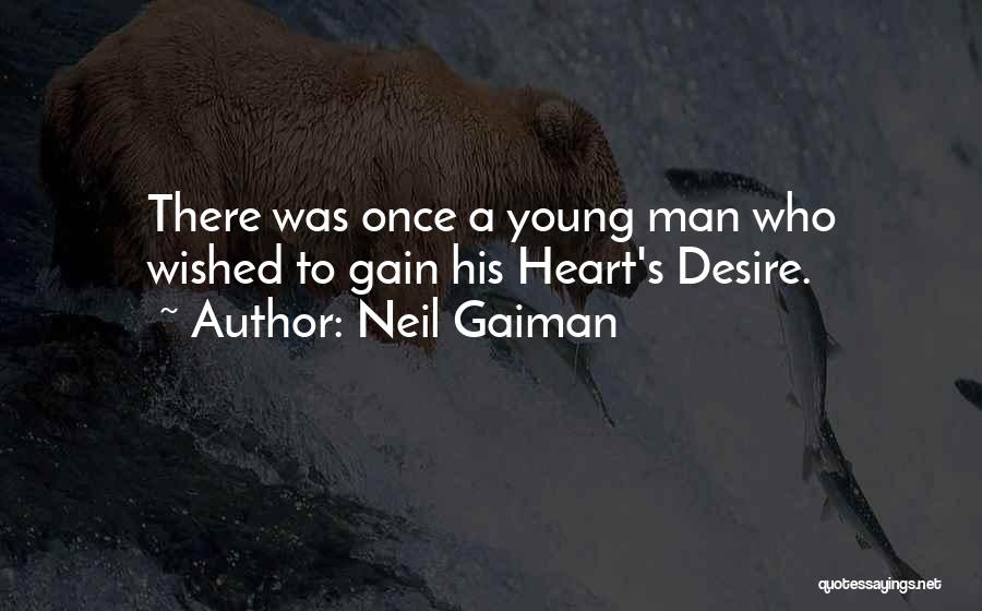 Neil Gaiman Quotes: There Was Once A Young Man Who Wished To Gain His Heart's Desire.