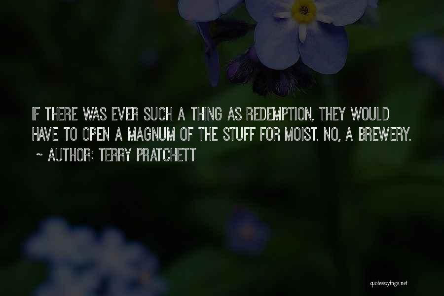 Terry Pratchett Quotes: If There Was Ever Such A Thing As Redemption, They Would Have To Open A Magnum Of The Stuff For