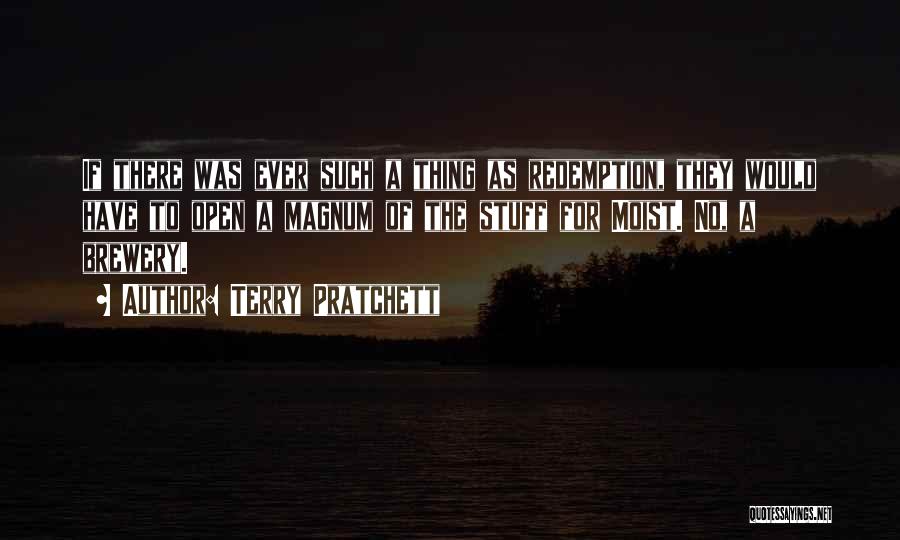 Terry Pratchett Quotes: If There Was Ever Such A Thing As Redemption, They Would Have To Open A Magnum Of The Stuff For