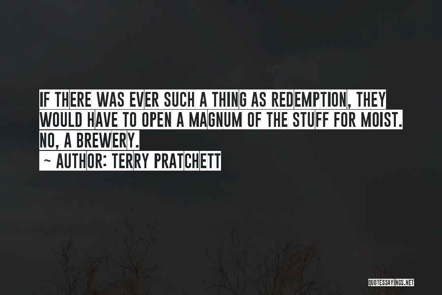 Terry Pratchett Quotes: If There Was Ever Such A Thing As Redemption, They Would Have To Open A Magnum Of The Stuff For