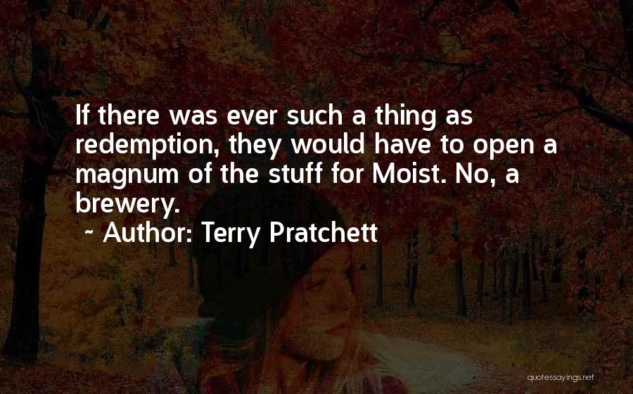 Terry Pratchett Quotes: If There Was Ever Such A Thing As Redemption, They Would Have To Open A Magnum Of The Stuff For